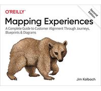 James Kalbach – Mapping Experiences – Guide d'alignement client par parcours, plans et diagrammes