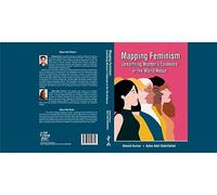 MAPPING FEMINISM UNEARTHING WOMEN'S EXISTENCE IN THE WORLD NEXUS
