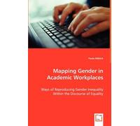 Mapping Gender In Academic Workplaces - Ways Of Reproducing Gender Inequality Within The Discourse Of Equality