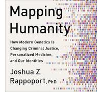 Mapping Humanity: How Modern Genetics Is Changing Criminal Justice, Personalized Medicine, and Our Identities