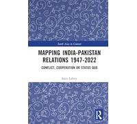 Mapping India-Pakistan Relations 1947-2022: Conflict, Cooperation or Status Quo