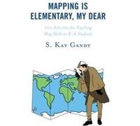 Mapping Is Elementary My Dear by Gandy & S. Kay & Professor & School of Teac S. Kay Gandy (Auteur)