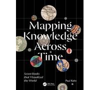 Mapping Knowledge Across Time Seven Books that Visualized the World - Paul Kahn - CRC Press - ebook (ePub) - Livre