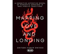 Mapping Love and Longing: A Cognitive - Affective Model of Romantic Heroines in Braj Poetic Traditions