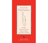 Mapping Manhattan: A Love and Sometimes Hate Story in Maps by 75 New Yorkers