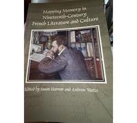 Mapping Memory In Nineteenth-Century French Literature And Culture