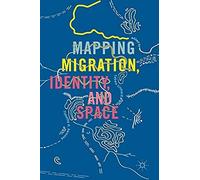 Mapping Migration, Identity, And Space