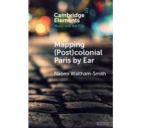 Mapping (Post)Colonial Paris By Ear