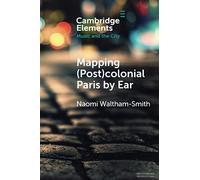 Mapping (Post)colonial Paris by Ear – Cambridge University Press