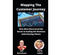 Mapping The Customer Journey: How Alice Discovered The Secret To Scaling Her Business With Existing Clients: 7 (Catalyst Crew Business Parables)