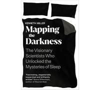Mapping the Darkness: The Visionary Scientists Who Unlocked the Mysteries of Sleep