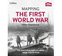 Mapping the First World War: The Great War Through Maps from 1914 to 1918