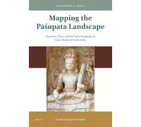 Mapping the Pasupata Landscape: Narrative, Place, and the Saiva Imaginary in Early Medieval North India