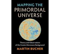 Mapping the Primordial Universe: Theory and Observations of the Cosmic Microwave Background