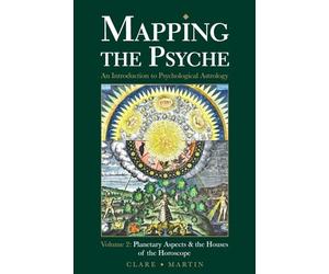 Mapping the Psyche Volume 2: Planetary Aspects & the Houses of the Horoscope