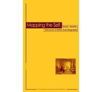 Mapping The Self : Space, Identity, Discourse In British Auto/Biography