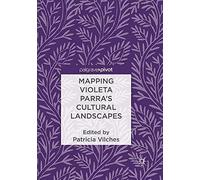 Mapping Violeta Parra's Cultural Landscapes