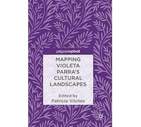 Mapping Violeta Parra's Cultural Landscapes
