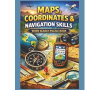 Maps, Coordinates & Navigation Skills Word Search Puzzle Book: Learn Map Reading, Coordinates, Bearings & Navigation Basics - 55 Large Print Geography Word Search Puzzles