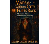 Maps for When the City Flirts Back: A Romance Where the Streets are Watching