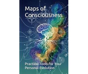 Maps of Consciousness: Practical Tools for Your Personal Evolution