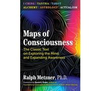 Maps of Consciousness: The Classic Text on Exploring the Mind and Expanding Awareness