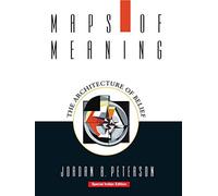 [(Maps of Meaning : The Architecture of Belief)] [By (author) Jordan B. Peterson] published on (April, 1999)