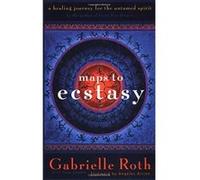 Maps to Ecstasy Gabrielle Roth, John Loudon (Auteur)