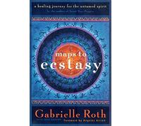 Maps to Ecstasy: The Healing Power of Movement by Gabrielle Roth (1998-08-21)