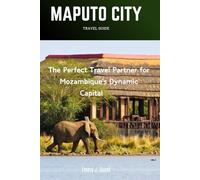 MAPUTO CITY TRAVEL GUIDE: The Perfect Travel Partner for Mozambique's Dynamic Capital