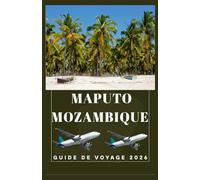 MAPUTO MOZAMBIQUE Guide de voyage 2026