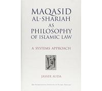 Maqasid Al-Shariah as Philosophy of Islamic Law: A Systems Approach