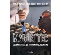 Maquetter - Ces entreprises qui innovent avec les mains
