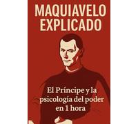 Maquiavelo Explicado: El Príncipe y la Psicología del poder en 1 hora