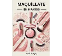 Maquillate en 6 pasos: Descubre el poder del maquillaje