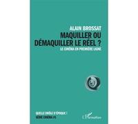 Alain Brossat – Maquiller ou démaquiller le réel : Le cinéma en première ligne – Broché