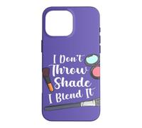 Maquilleur Humoristique avec Citation « I Don't Throw Shade I Blend It » Coque pour iPhone 16 Pro Max