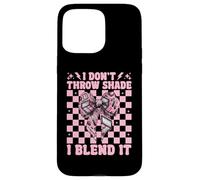 Maquilleur MUA Girl Mom I Don't Throw Shade I Blend It Coque pour iPhone 15 Pro Max