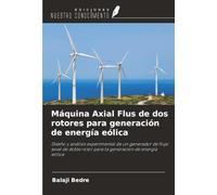 Máquina Axial Flus de dos rotores para generación de energía eólica: Diseño y análisis experimental de un generador de flujo axial de doble rotor para la generación de energía eólica