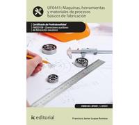Máquinas, herramientas y materiales de procesos básicos de fabricación. FMEE0108 - Operaciones auxiliares de fabricación mecánica