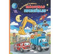 Máquinas Increíbles: De la Ciudad al Espacio: Libro de Colorear para Niños de 3 a 5 Años: Dibujos Grandes de Camiones, Excavadoras, Cohetes y Robots con Páginas Traseras en Blanco.