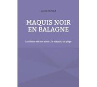 Maquis noir en balagne: Le silence est une arme... le maquis, un piège