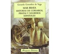 Mar Brava : Historias De Corsarios, Piratas Y Negreros Españoles