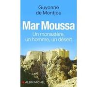 Mar Moussa: Un monastère, un homme, un désert