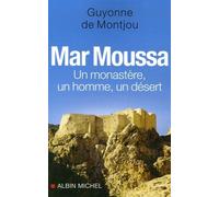 Mar Moussa: Un monastère, un homme, un désert