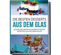 Mara Bächler Die besten Desserts aus dem Glas: Leckere und abwechslungsr (Poche)