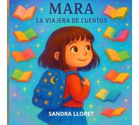 MARA, LA VIAJERA DE CUENTOS: Cuento ilustrado para niños de 3 a 5 años - El primer viaje de Mara