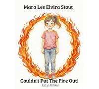 Mara Lee Elvira Stout: Couldn't put the fire out!