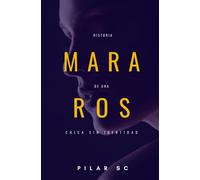 Mara Ros: Historia De Una Chica Sin Identidad