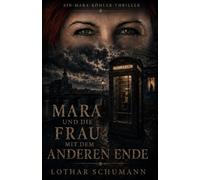Mara und die Frau mit dem anderen Ende: Ein Mara Köhler Thriller